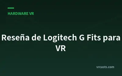 Reseña de Logitech G Fits para VR