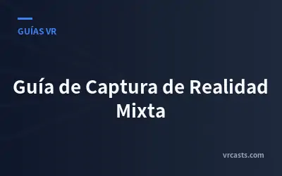 Guía de Captura de Realidad Mixta