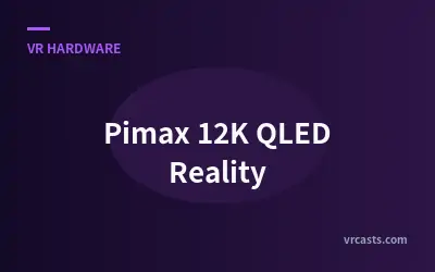 Pimax 12K QLED Reality