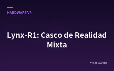 Lynx-R1: Casco de Realidad Mixta