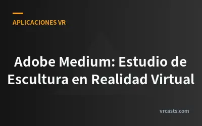 Adobe Medium: Estudio de Escultura en Realidad Virtual