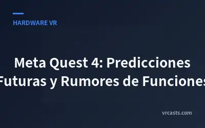 Meta Quest 4: Predicciones Futuras y Rumores de Funciones