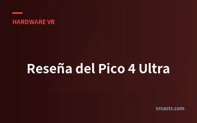 Reseña del Pico 4 Ultra