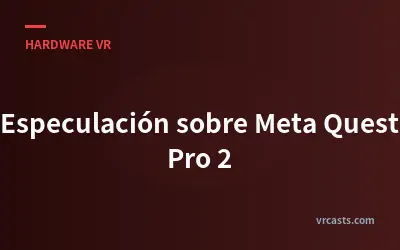 Especulación sobre Meta Quest Pro 2