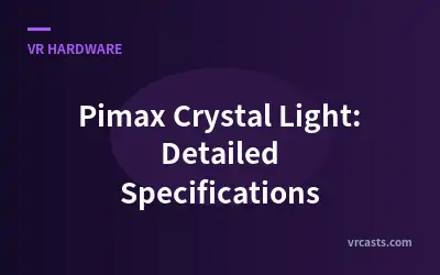 Pimax Crystal Light: Detailed Specifications