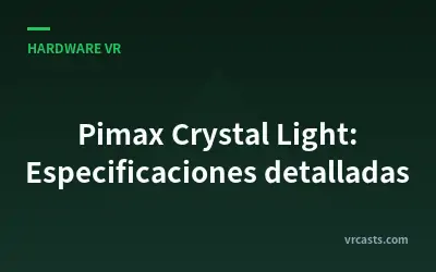 Pimax Crystal Light: Especificaciones detalladas