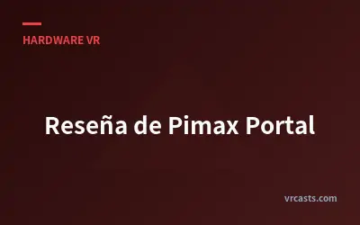 Reseña de Pimax Portal