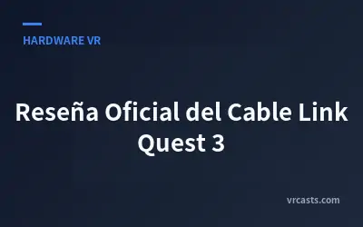 Reseña Oficial del Cable Link Quest 3