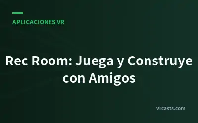 Rec Room: Juega y Construye con Amigos