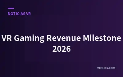 Hito de ingresos de los juegos de realidad virtual en 2026