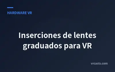 Inserciones de lentes graduados para VR