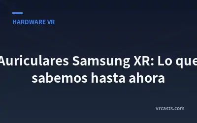 Auriculares Samsung XR: Lo que sabemos hasta ahora