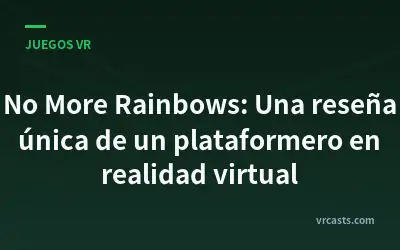 No More Rainbows: Una reseña única de un plataformero en realidad virtual