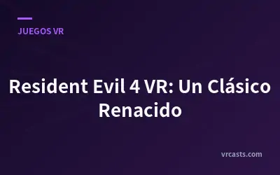 Resident Evil 4 VR: Un Clásico Renacido