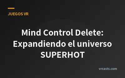 Mind Control Delete: Expandiendo el universo SUPERHOT