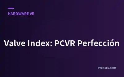 Valve Index: PCVR Perfección