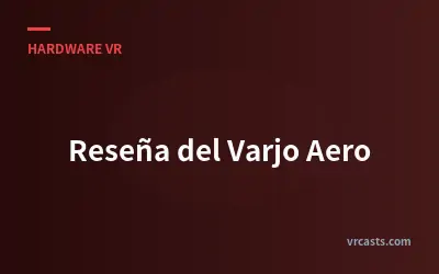 Reseña del Varjo Aero