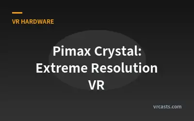 Pimax Crystal: Extreme Resolution VR