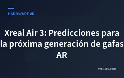 Xreal Air 3: Predicciones para la próxima generación de gafas AR