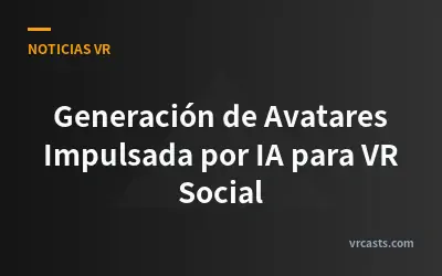 Generación de Avatares Impulsada por IA para VR Social