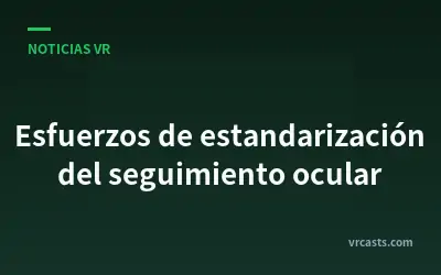 Esfuerzos de estandarización del seguimiento ocular