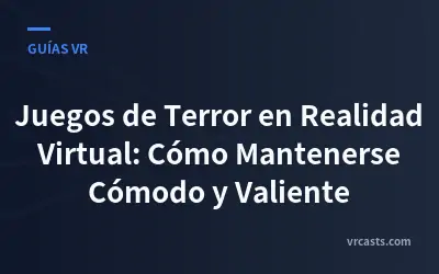 Juegos de Terror en Realidad Virtual: Cómo Mantenerse Cómodo y Valiente