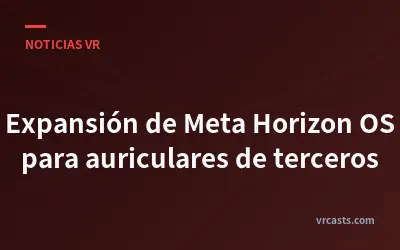 Expansión de Meta Horizon OS para auriculares de terceros