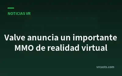 Valve anuncia un importante MMO de realidad virtual