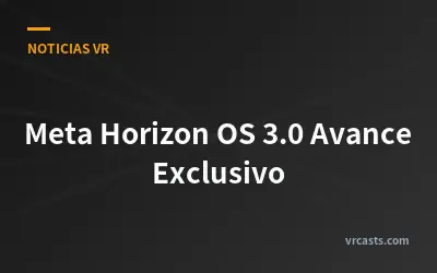 Meta Horizon OS 3.0 Avance Exclusivo