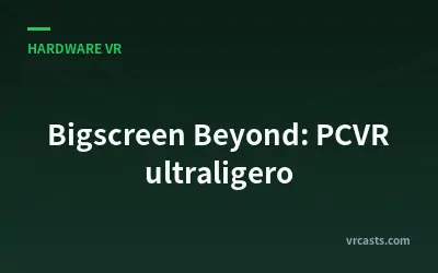 Bigscreen Beyond: PCVR ultraligero