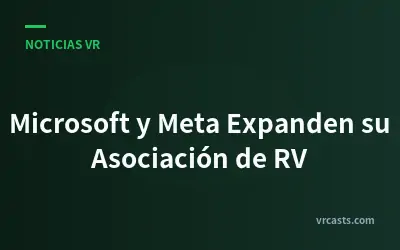 Microsoft y Meta Expanden su Asociación de RV