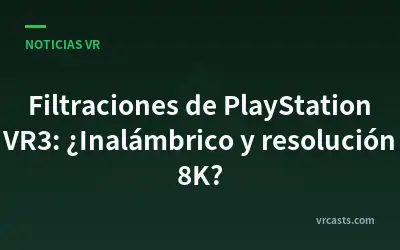 Filtraciones de PlayStation VR3: ¿Inalámbrico y resolución 8K?