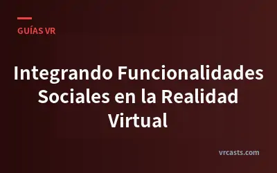 Integrando Funcionalidades Sociales en la Realidad Virtual