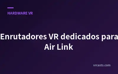 Enrutadores VR dedicados para Air Link
