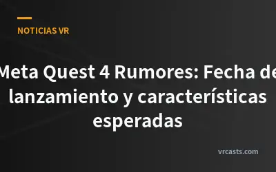 Meta Quest 4 Rumores: Fecha de lanzamiento y características esperadas