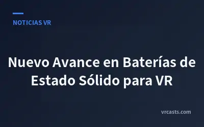 Nuevo Avance en Baterías de Estado Sólido para VR