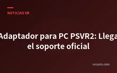 Adaptador para PC PSVR2: Llega el soporte oficial