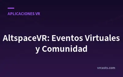 AltspaceVR: Eventos Virtuales y Comunidad