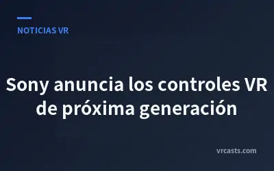 Sony anuncia los controles VR de próxima generación