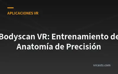Bodyscan VR: Entrenamiento de Anatomía de Precisión