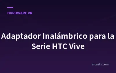 Adaptador Inalámbrico para la Serie HTC Vive