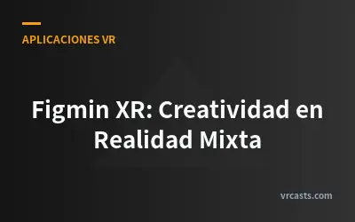 Figmin XR: Creatividad en Realidad Mixta