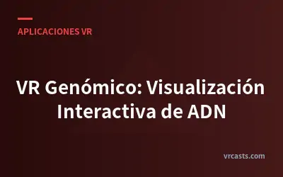 VR Genómico: Visualización Interactiva de ADN