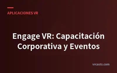 Engage VR: Capacitación Corporativa y Eventos