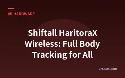 Shiftall HaritoraX Wireless: Full Body Tracking for All