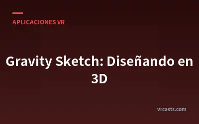 Gravity Sketch: Diseñando en 3D