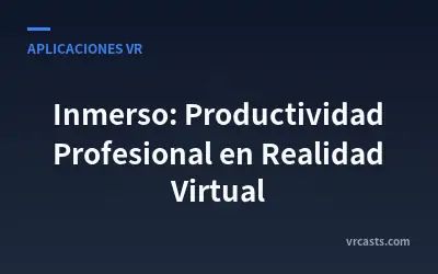 Inmerso: Productividad Profesional en Realidad Virtual