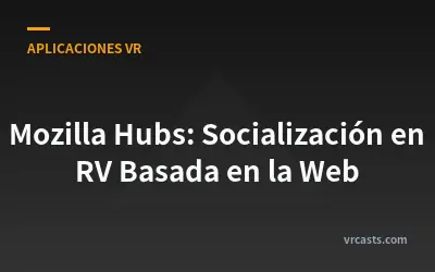 Mozilla Hubs: Socialización en RV Basada en la Web