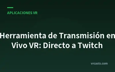 Herramienta de Transmisión en Vivo VR: Directo a Twitch