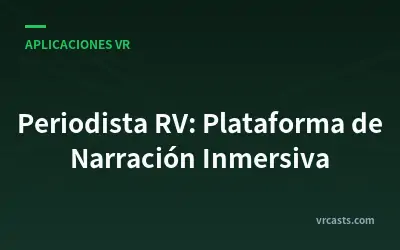 Periodista RV: Plataforma de Narración Inmersiva